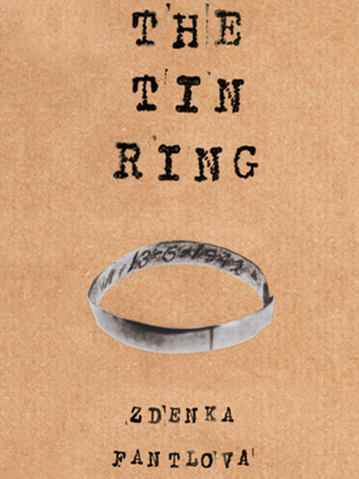 Title details for The Tin Ring--A Remarkable Memoir of Love and Survival in the Holocaust (unabridged) by Zdenka Fantlova - Available